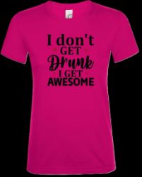 Picture of Tshirt- I don't get drunk i get awesome